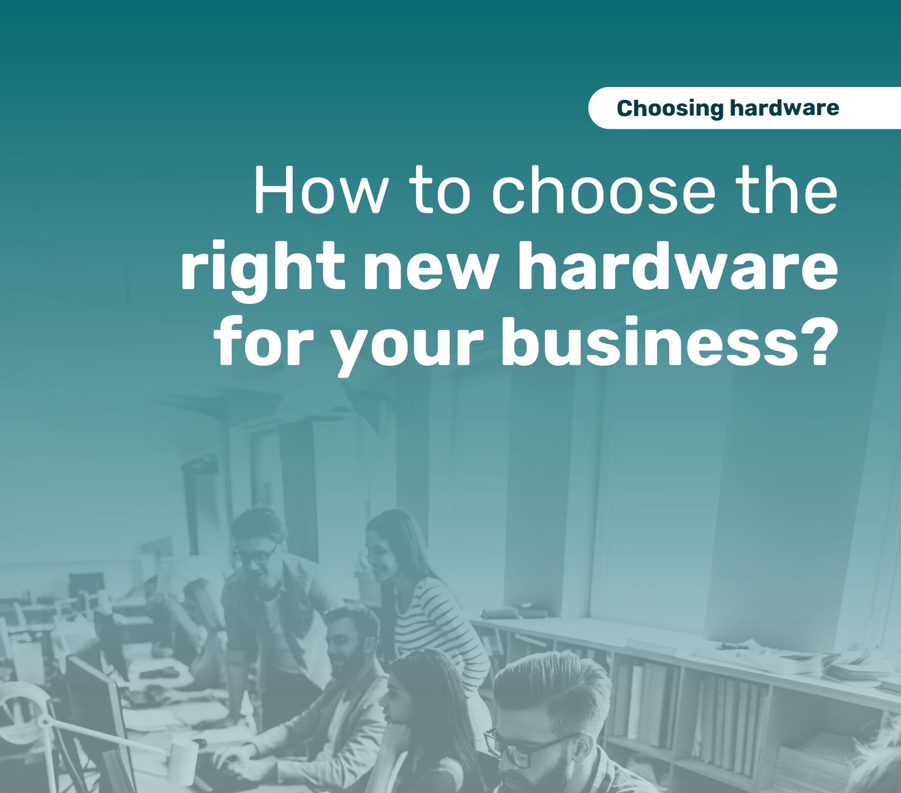 Choosing the Right Hardware for Your Business